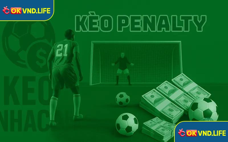 Kèo Penalty - 5 Chiến Thuật Cược Giúp Tăng Cơ Hội Thắng Cao